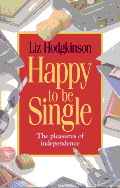 Happy to Be Single: The Pleasures of Independence