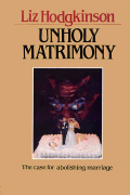 Unholy matrimony : the case for abolishing marriage